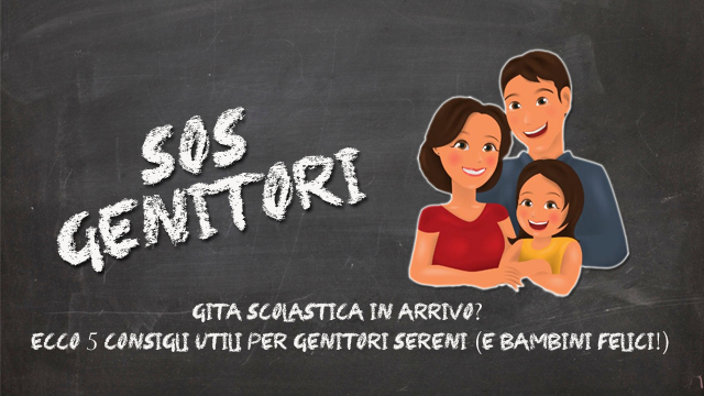 ‘Sos Genitori’ – Gita scolastica in arrivo? Ecco 5 consigli utili per genitori sereni (e bambini felici!)